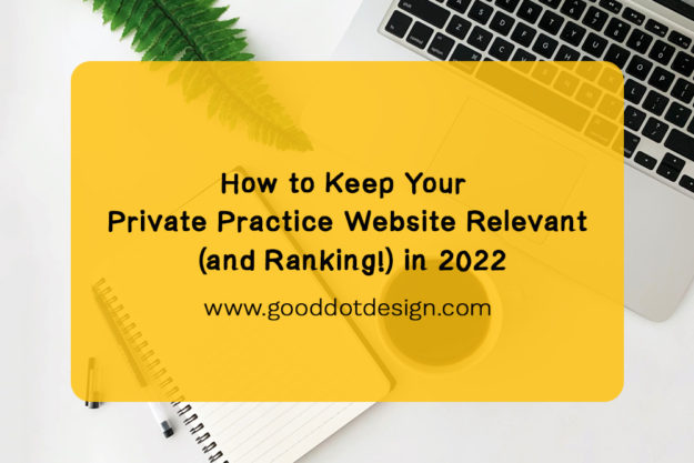How to Keep Your Private Practice Website Relevant and Ranking in 2022